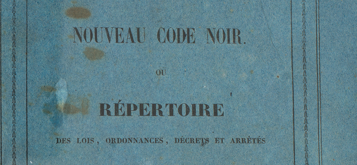 Nouveau Code noir ou répertoire des lois, ordonnances, décrets et